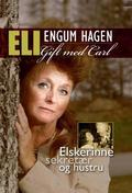 Eli Hagen: Gift med Carl: Elskerinne, sekret&aelig;r og hustru